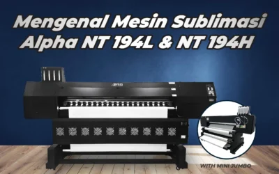 Mengenal Mesin Sublimasi Nano Alpha NT 194L & NT 194H – Nano SNG